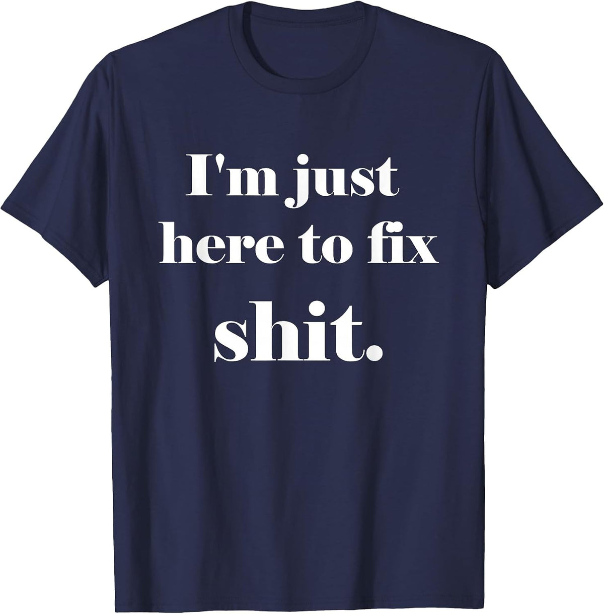 I'm Just Here to Fix Shit | Mechanic Gear T-Shirt - Navy Blue