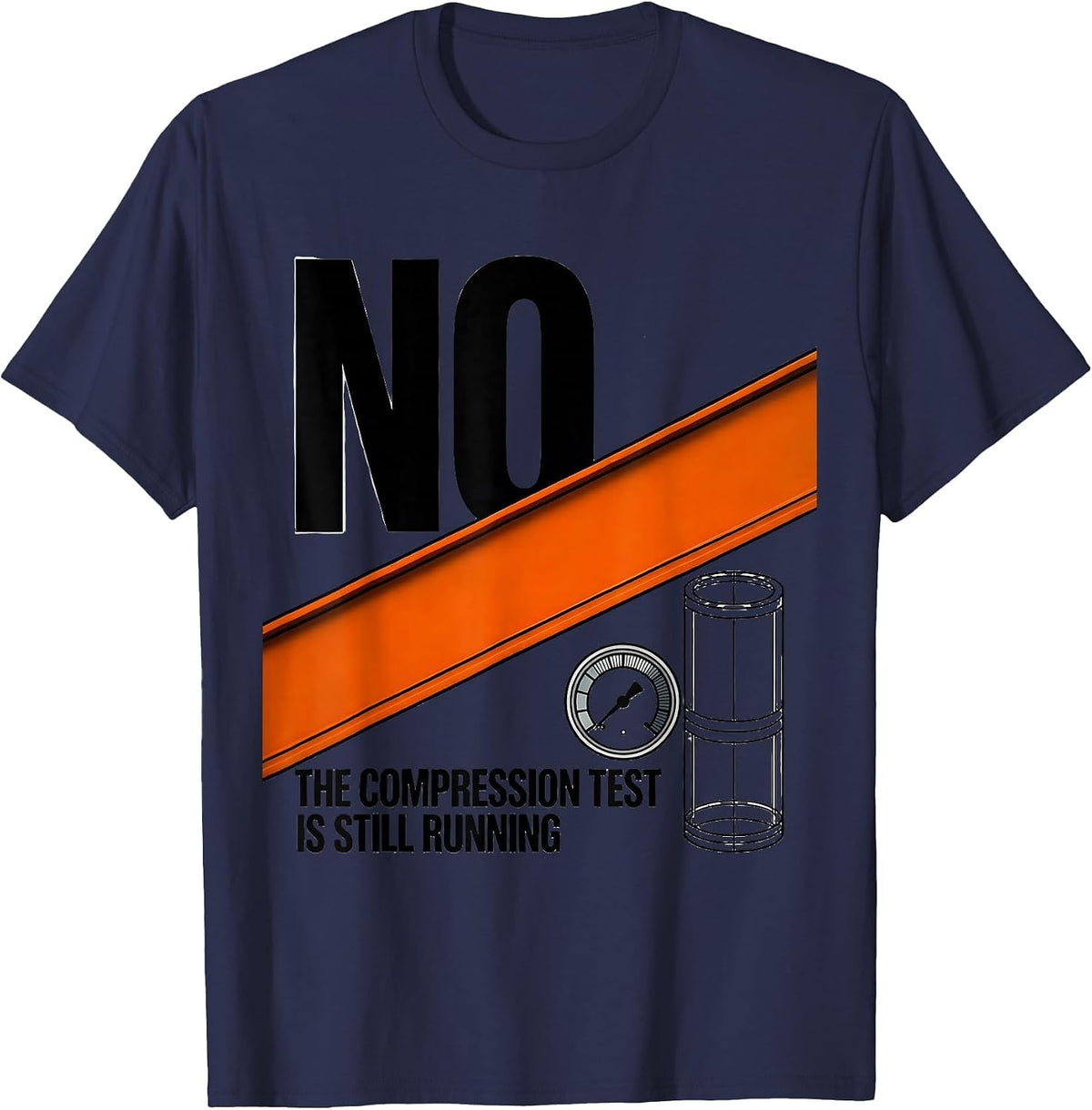 Men's No, The Compression Test Is Still Running Funny Mechanic T-Shirt - Navy Blue