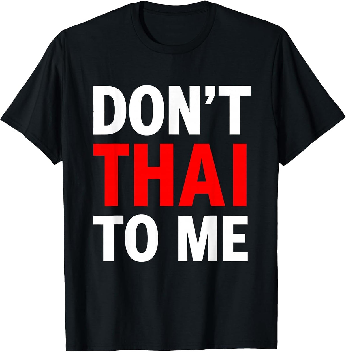 Don't Thai to Me Thailand Khmer Conflict Red Men Women T-Shirt - Black
