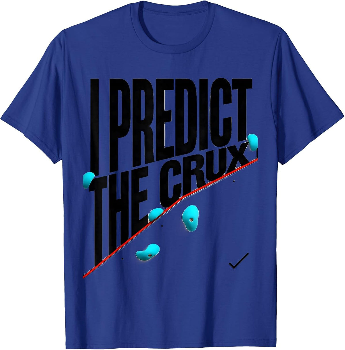 I Predict The Crux Funny Rock Climbing Bouldering Gift T-Shirt - Royal Blue