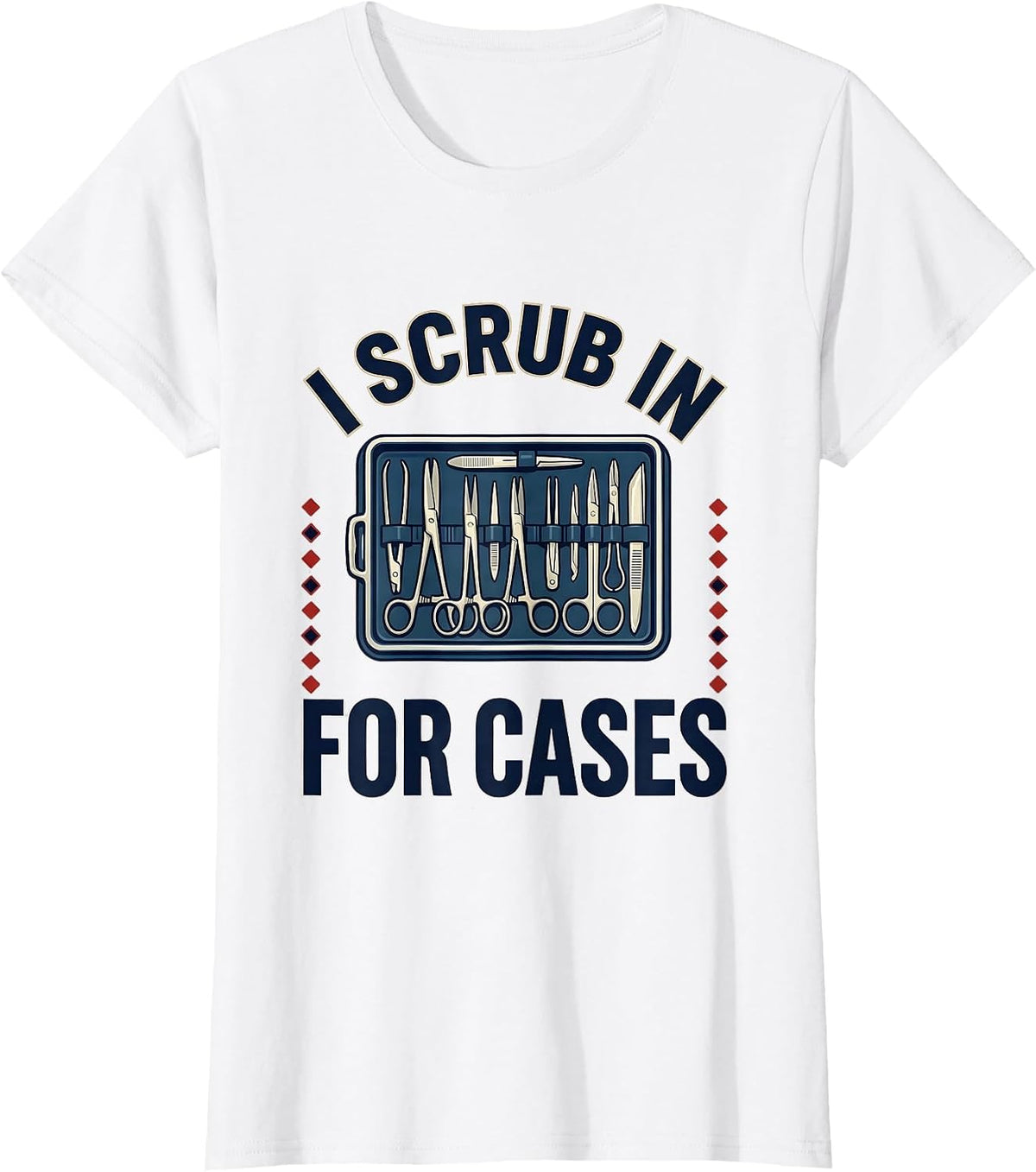 Women's I Scrub In For Cases Funny Surgical Tech Occupational Pride T-Shirt - White