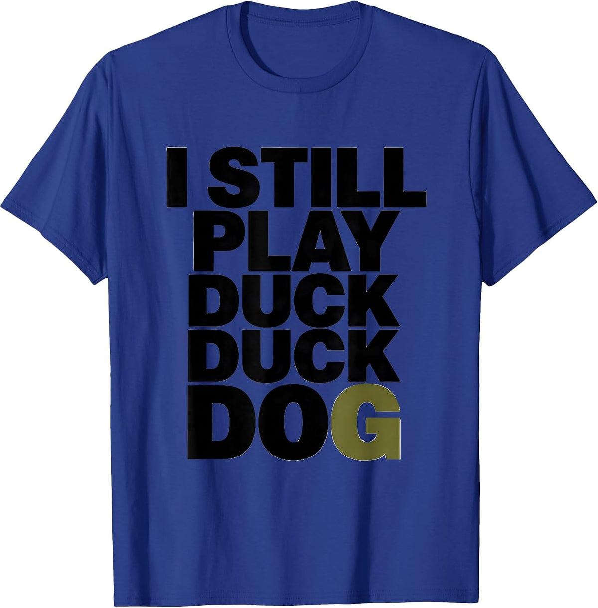 Men's I Still Play Duck Duck Dog Funny Duck Hunting Hunter Dad T-Shirt - Royal Blue