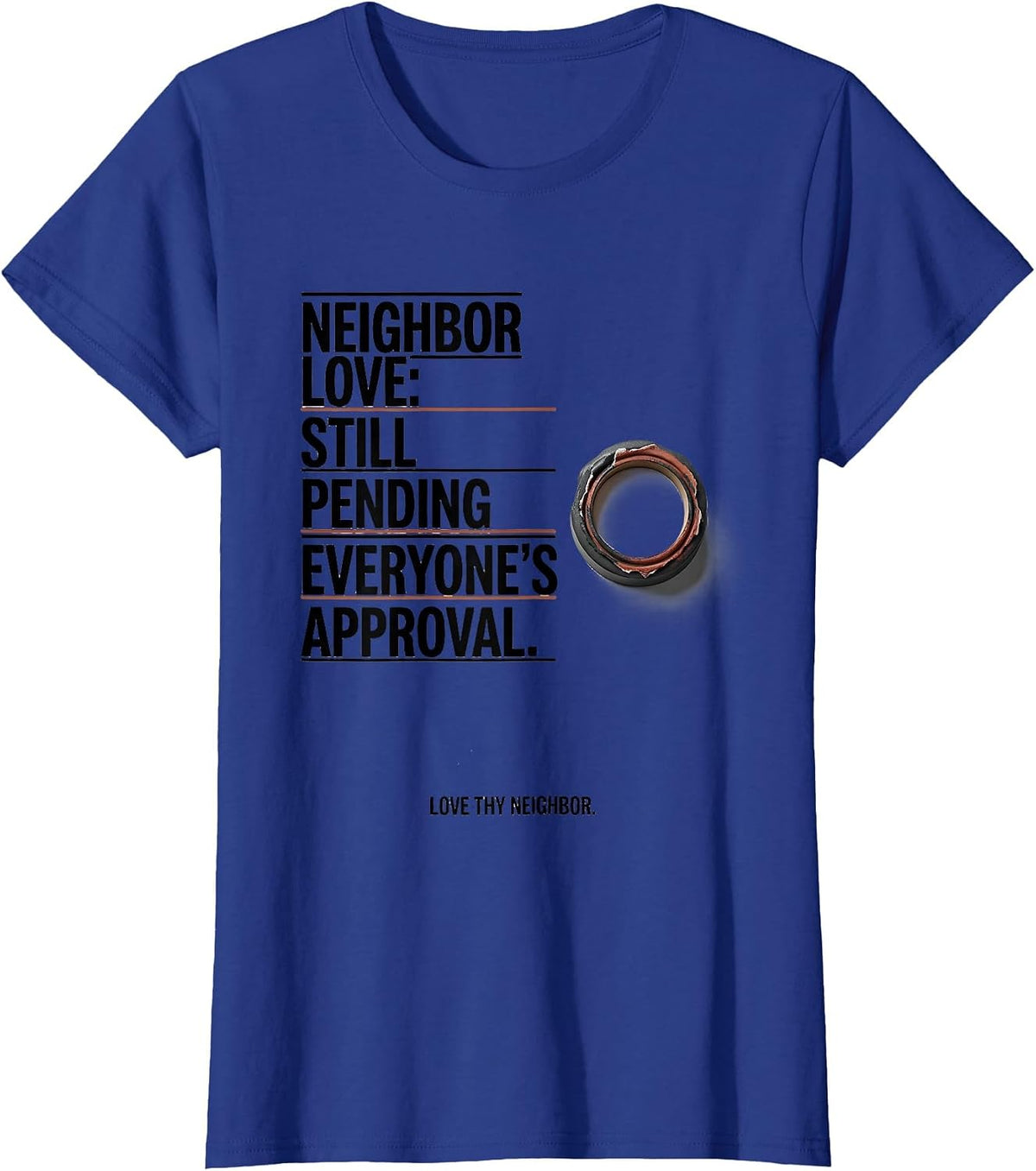 Women's Neighbor Love Still Pending Everyone's Approval T-Shirt - Royal Blue