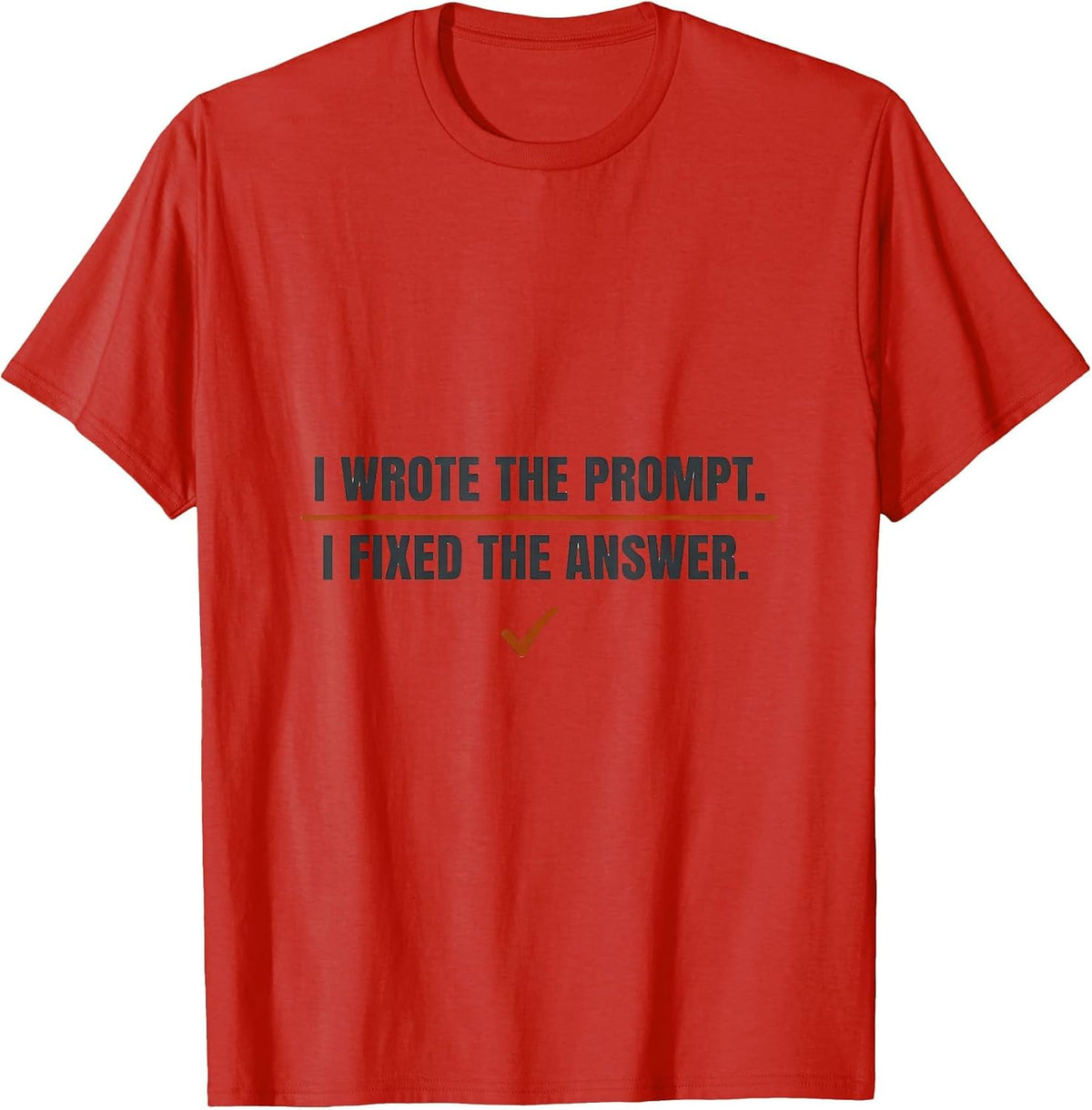 Men's I Wrote The Prompt. I Fixed The Answer. Funny AI Lover T-Shirt - Red