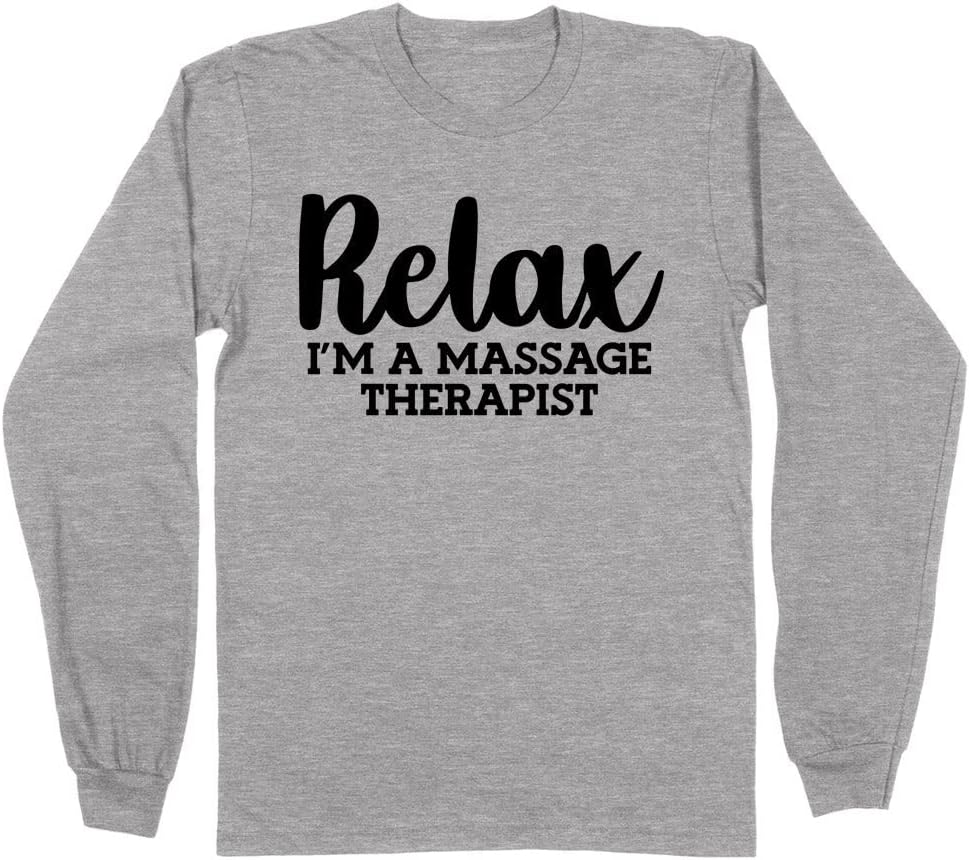 Relax I'm a Massage Therapist Long Sleeve Shirt Unisex - Grey