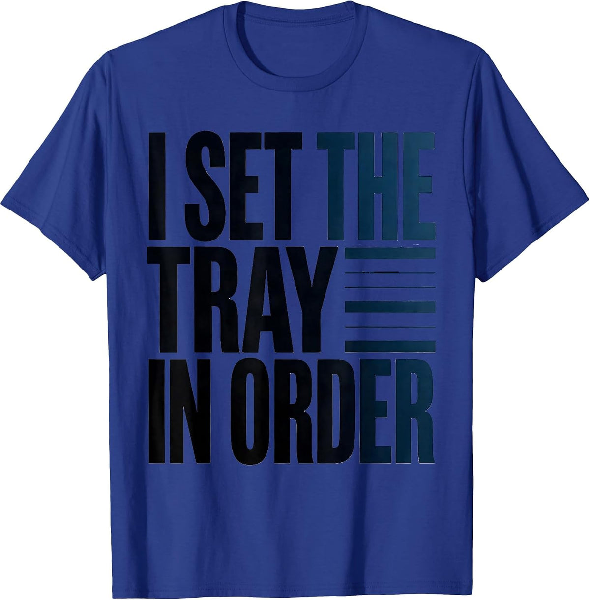 I Set The Tray In Order Funny Surgical Tech Occupational T-Shirt - Royal Blue