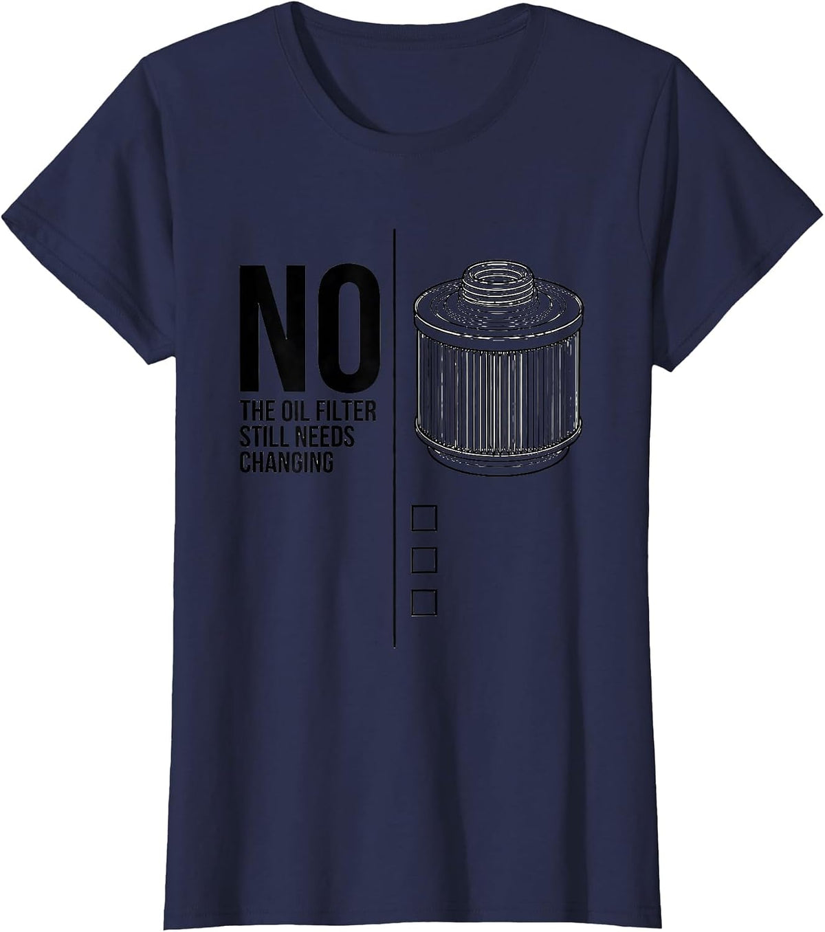 Women's No, The Oil Filter Still Needs Changing Funny T-Shirt - Navy Blue