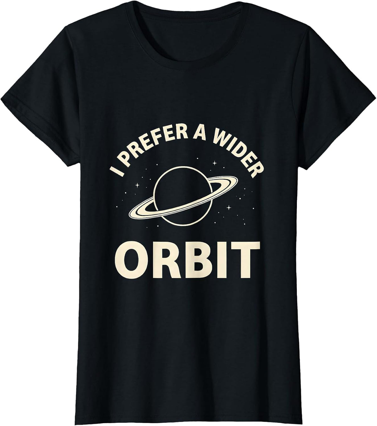 I Prefer A Wider Orbit Funny NASA Space Fan Astronomy Humor T-Shirt - Black