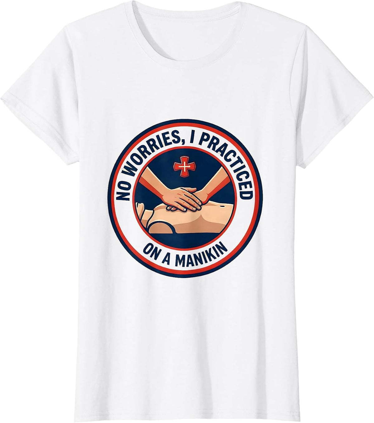 No Worries I Practiced On A Manikin Funny EMT Paramedic T-Shirt - White