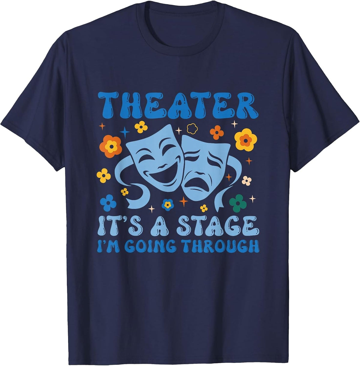 Theater Arts Theater It's A Stage I'm Going Through T-Shirt - Navy Blue