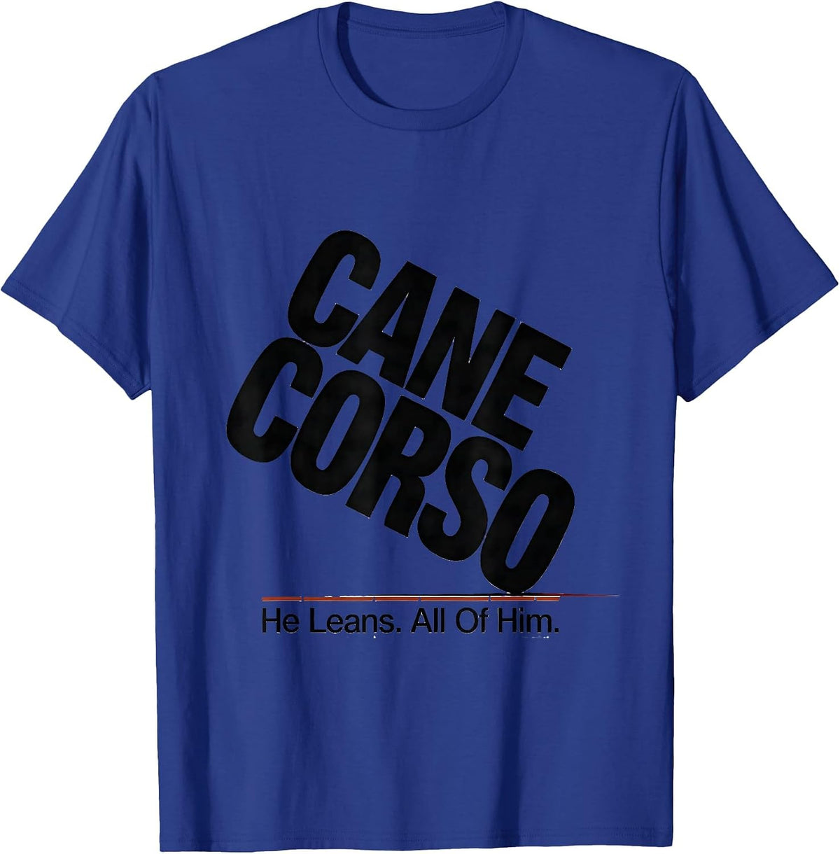 Cane Corso He Leans All Of Him Dog Owner Pride T-Shirt - Royal Blue