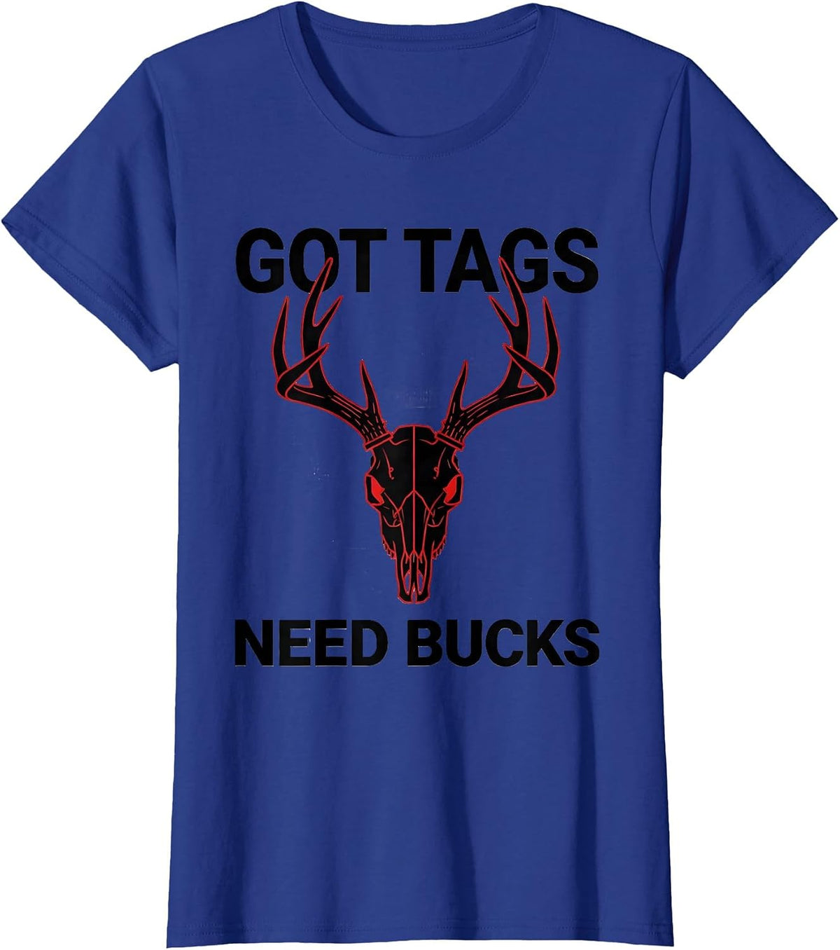 Women's Got Tags Need Bucks Deer Hunting Design T-Shirt - Royal Blue