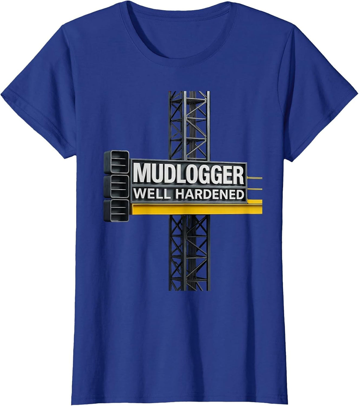 Women's Mudlogger, Well Hardened Oilfield Worker Rugged Occupation T-Shirt - Royal Blue