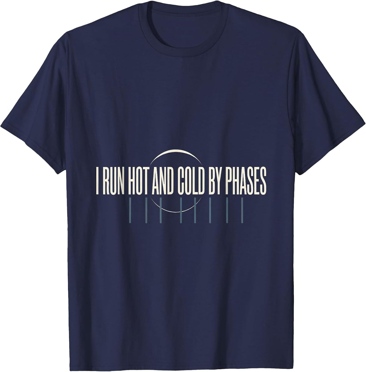 I Run Hot And Cold By Phases Astronomy Lunar Cycle Science T-Shirt - Navy Blue
