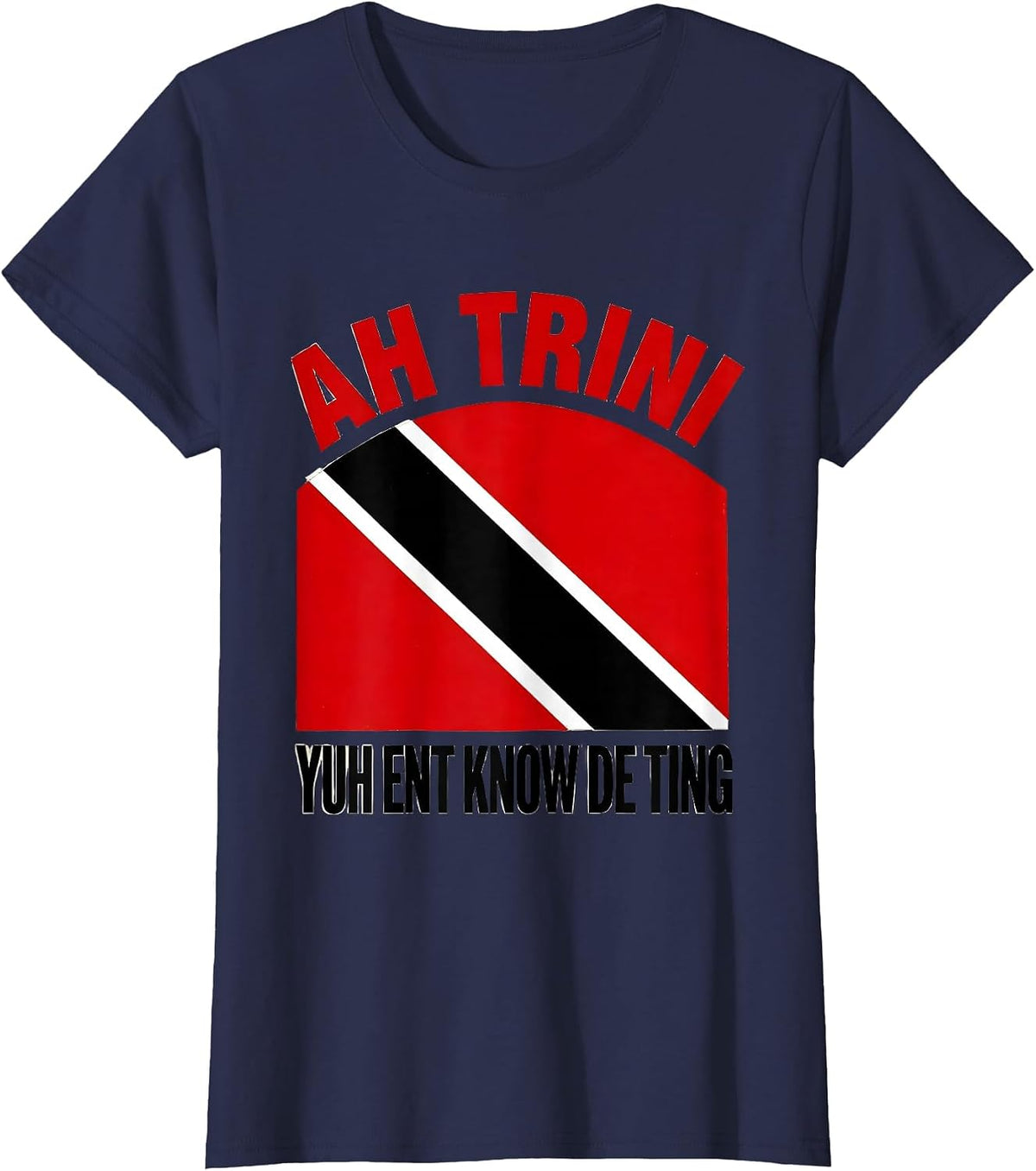 Women's Ah Trini, Yuh Ent Know De Ting Trinidadian Flag Heritage T-Shirt - Navy Blue