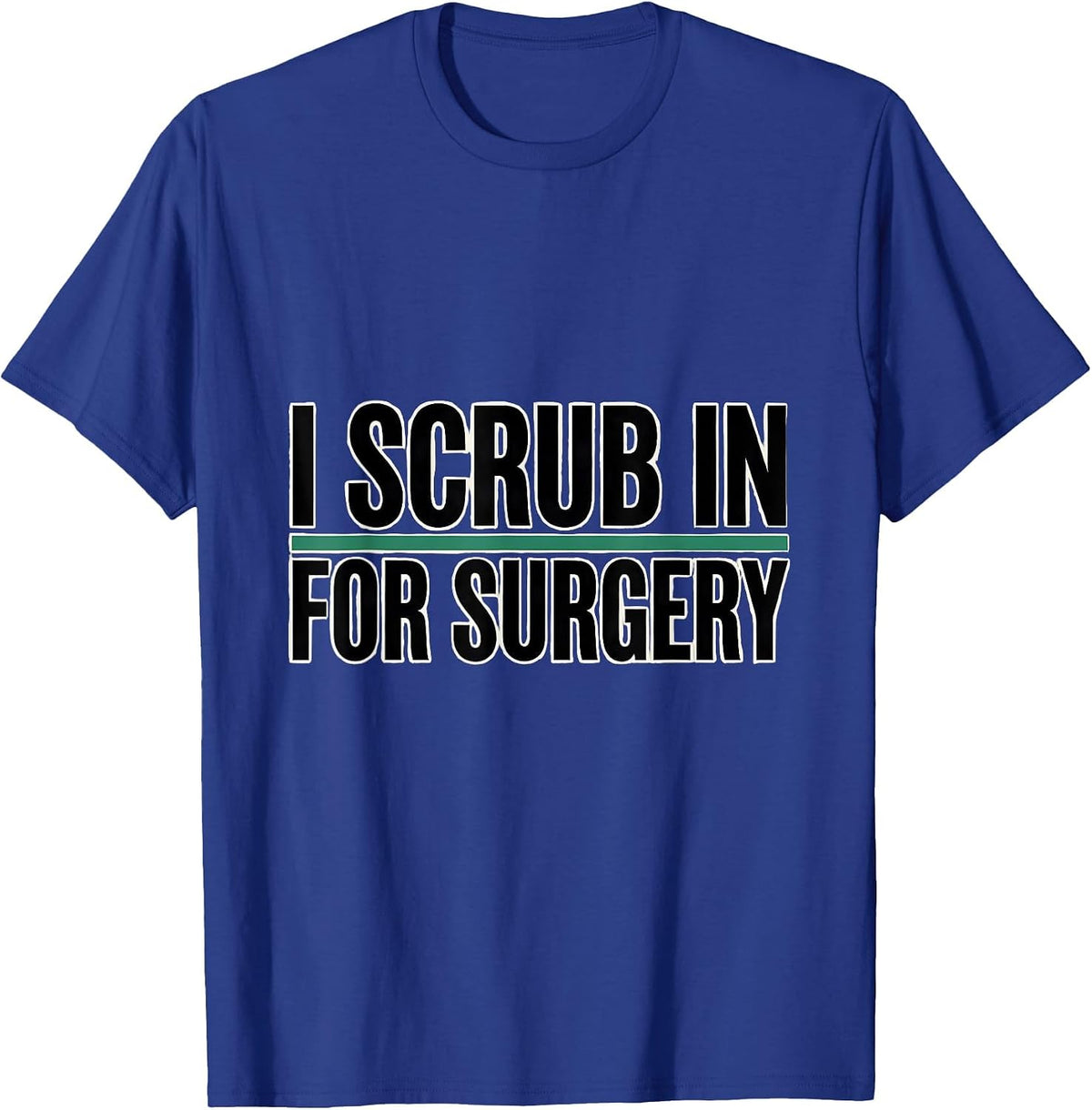Men's I Scrub In For Surgery Funny Surgical Tech Gift T-Shirt - Royal Blue