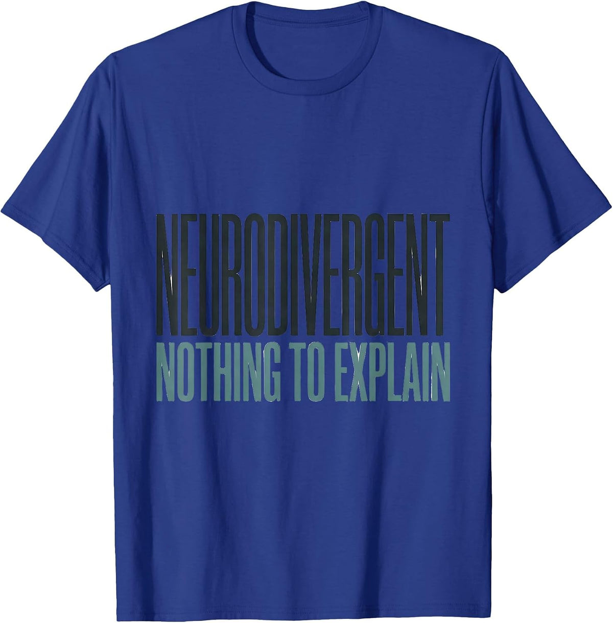 Neurodivergent Nothing To Explain Funny Autism ADHD T-Shirt - Royal Blue