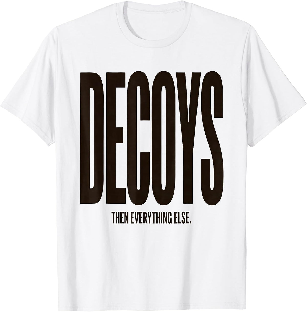 Men's Decoys Then Everything Else Rustic Duck Hunting Dad Family T-Shirt - White