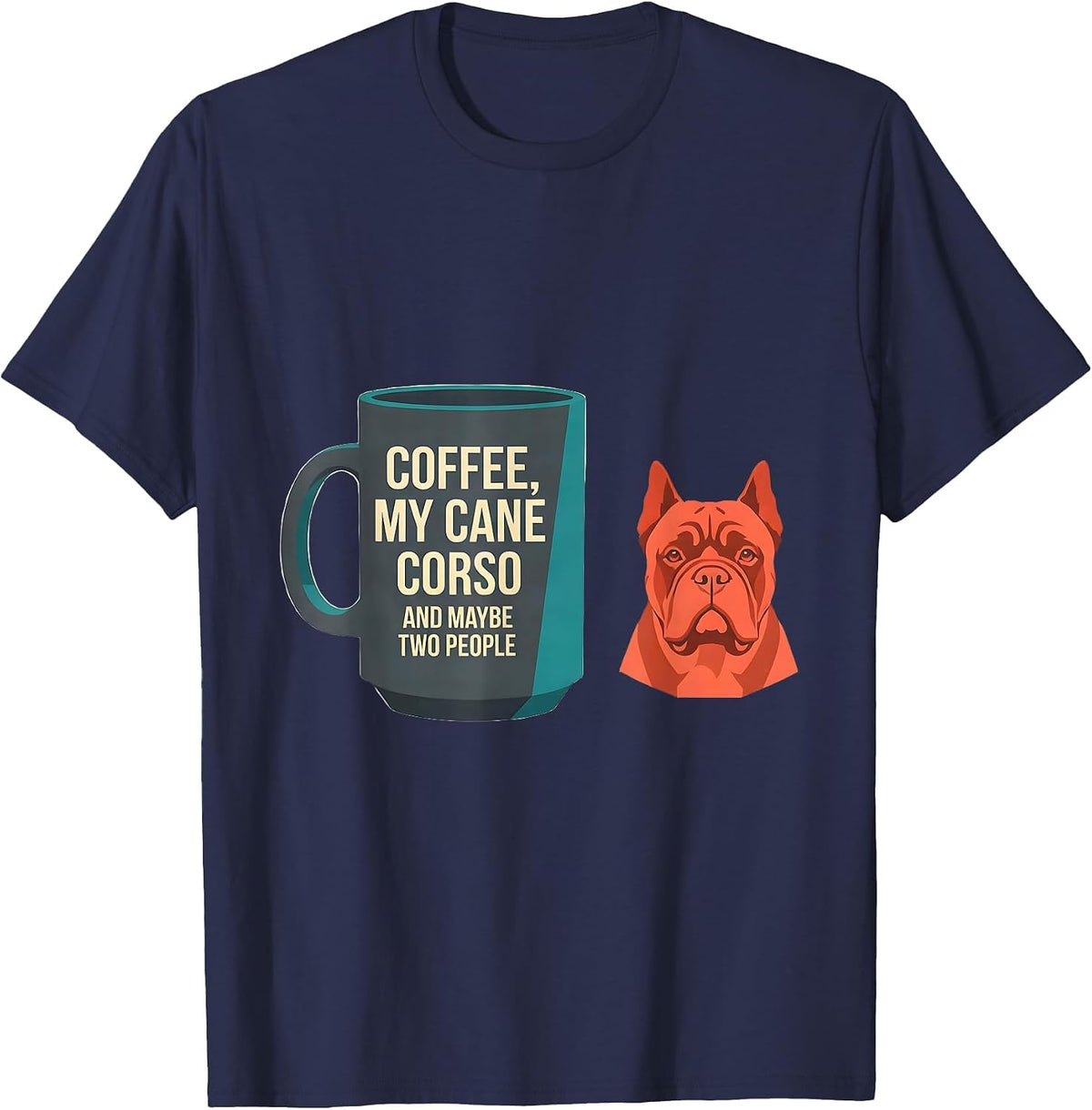 Men's Coffee, My Cane Corso, And Maybe Two People Funny Dog Owner T-Shirt - Navy Blue