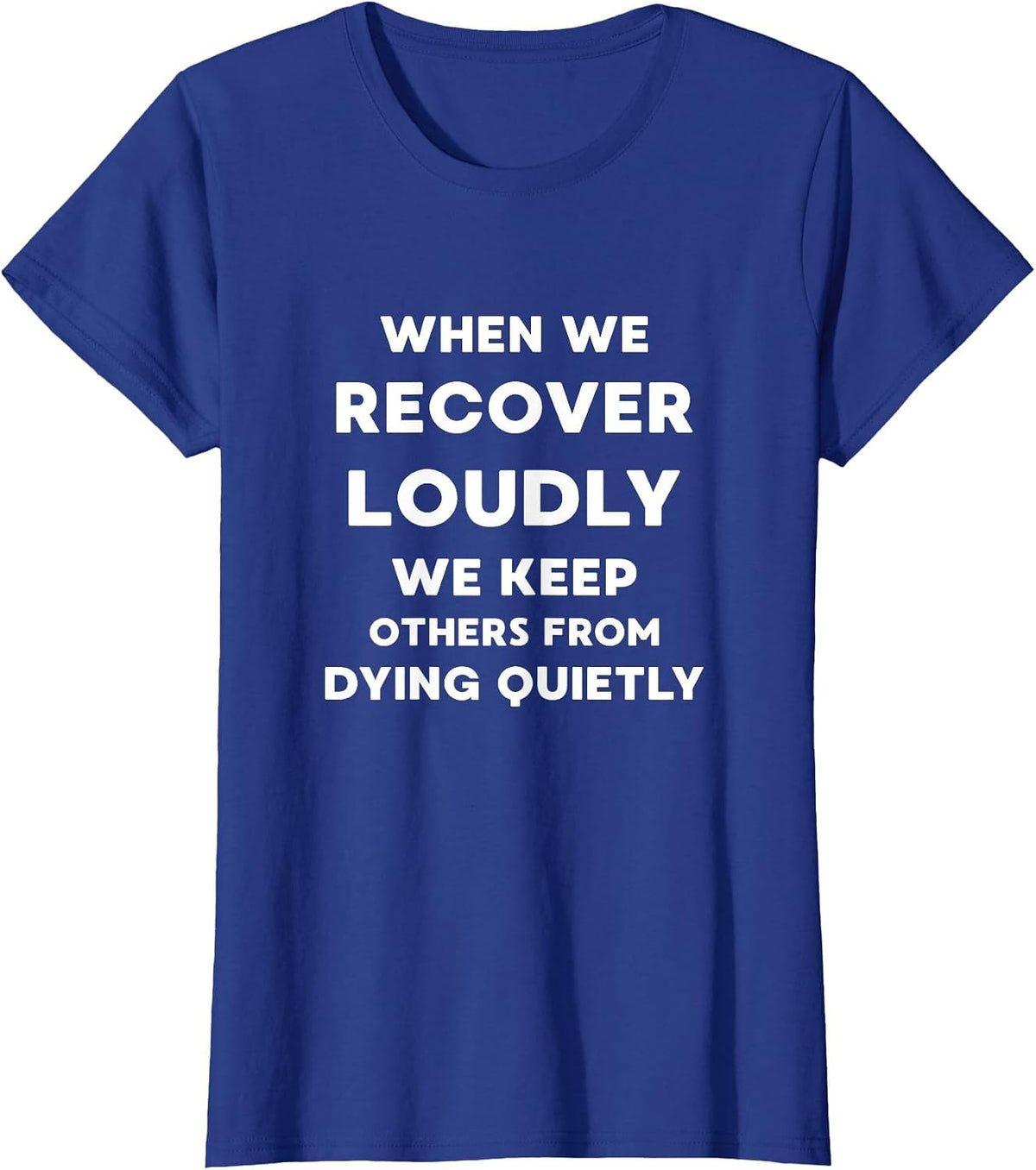 When We Recover Loudly - Inspirational Recovery Quote T-Shirt - Royal Blue