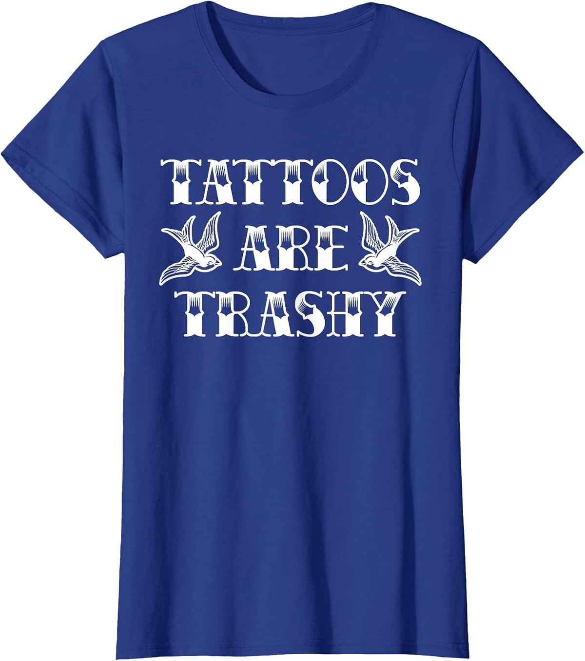 Funny Tattoo Trashy Vintage Tattoos are Trashy Sarcasm T-Shirt - Royal Blue