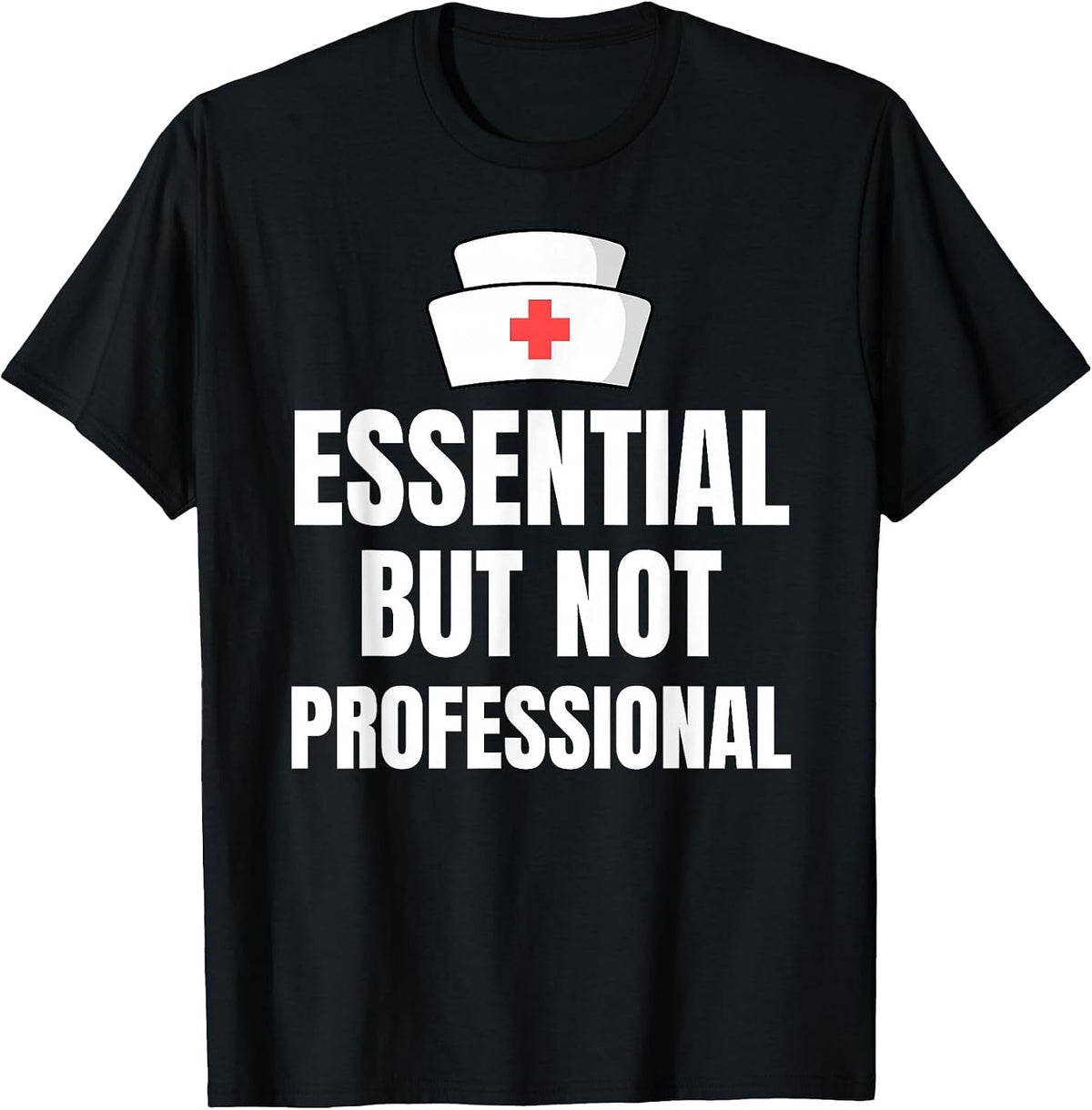 Nursing Degree - Essential but Not Professional T-Shirt - Black