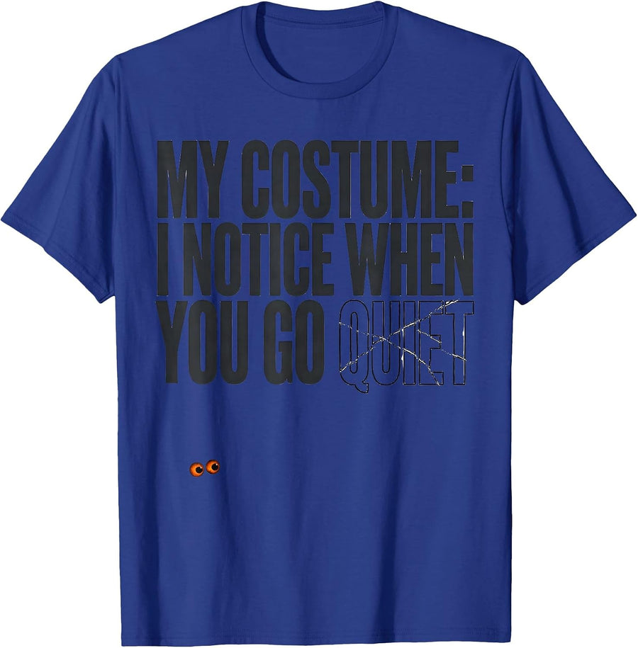 My Costume: I Notice When You Go Quiet Funny Mental Health T-Shirt - Royal Blue