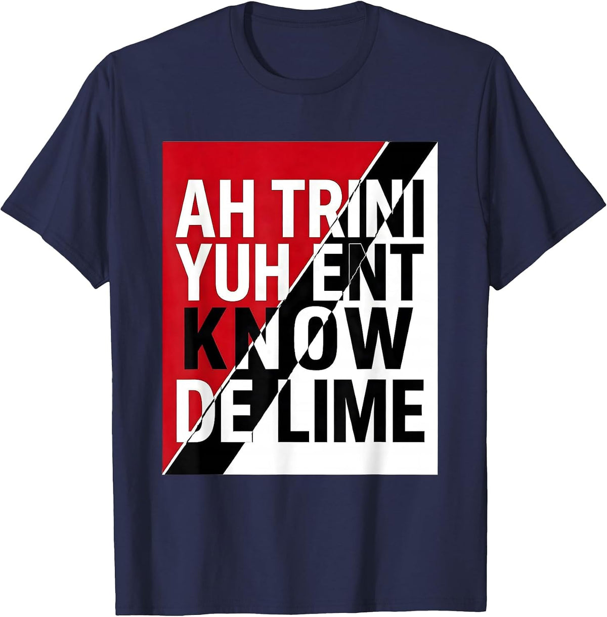 Ah Trini, Yuh Ent Know De Lime National Pride Trinidadian T-Shirt - Navy Blue