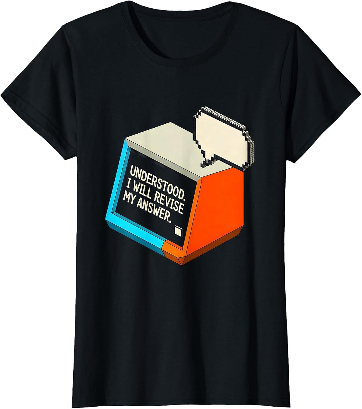 Understood I Will Revise My Answer Funny AI Culture Humor T-Shirt - Black