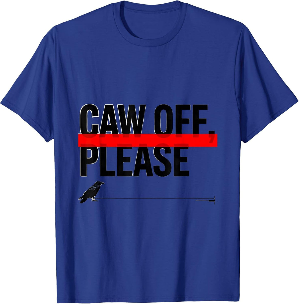 Men's CAW OFF PLEASE Funny Crow Meme Raven Bird Lover Humor T-Shirt - Royal Blue