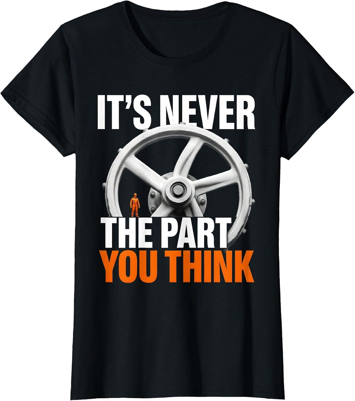 It's Never The Part You Think Funny Plumber Sarcastic Humor T-Shirt - Black