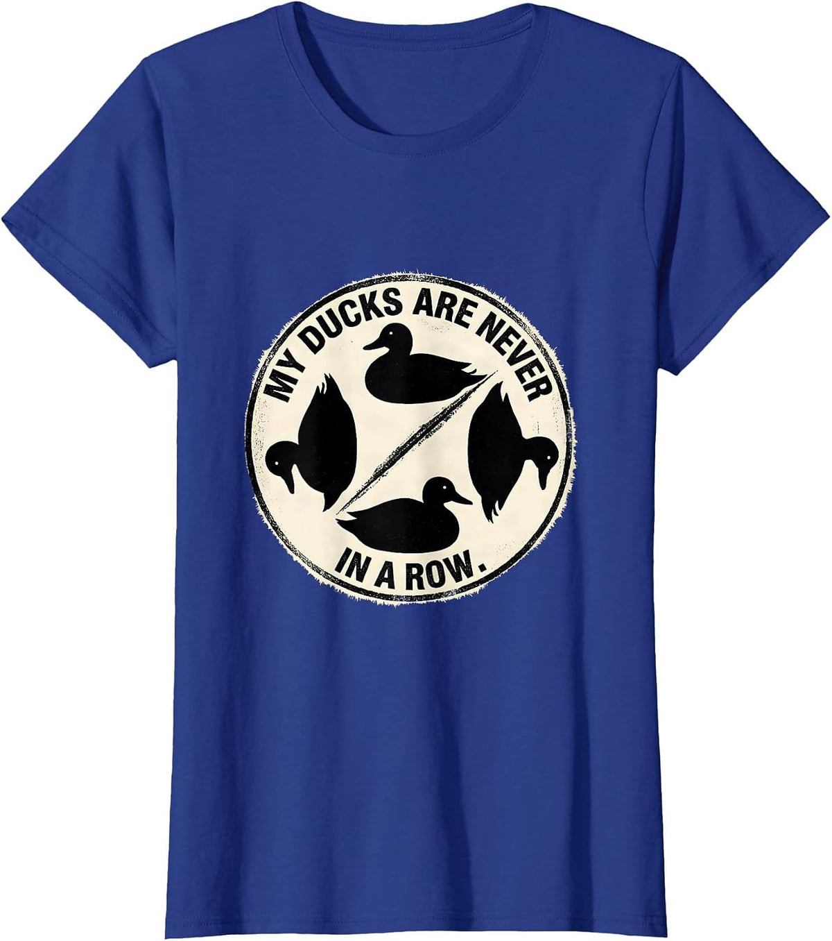 Women's My Ducks Are Never in a Row Funny Duck Humor Novelty Gift T-Shirt - Royal Blue