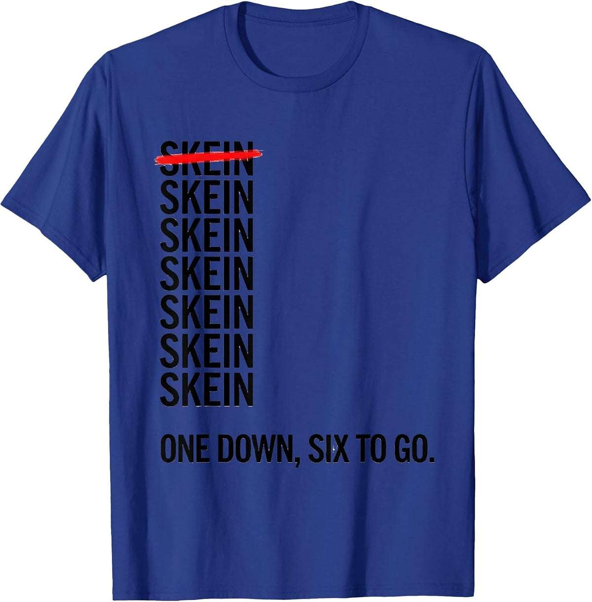 One Skein Down, Six To Go Funny Crochet Knitting Craft Humor T-Shirt - Royal Blue