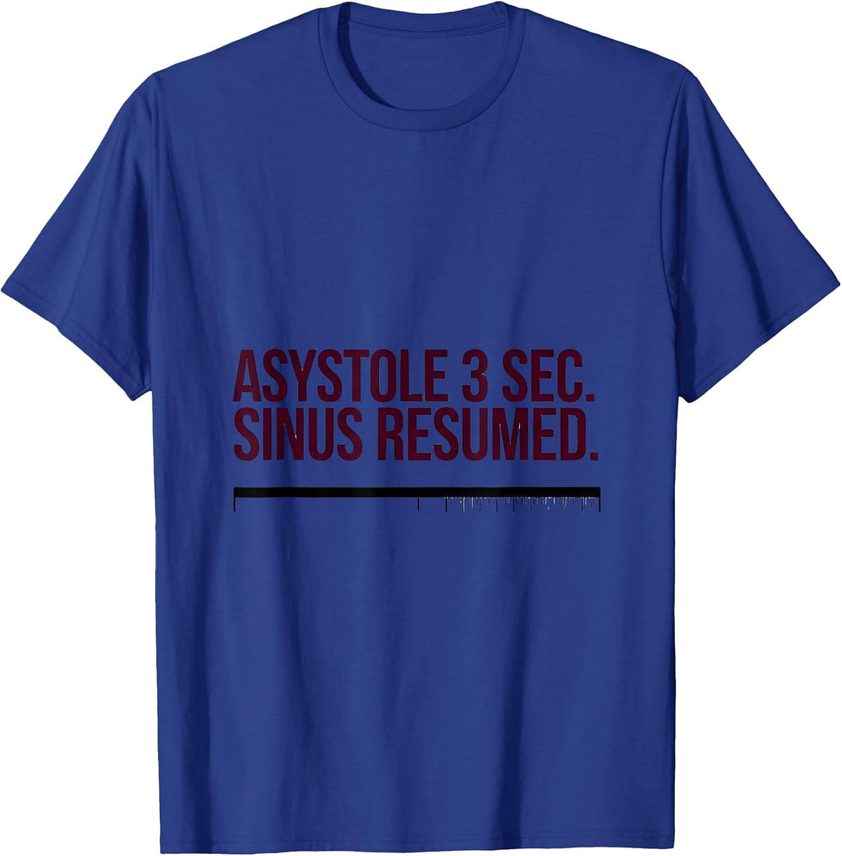 ASYSTOLE 3 SEC. SINUS RESUMED Medical Humor Cardiology Nurse T-Shirt - Royal Blue