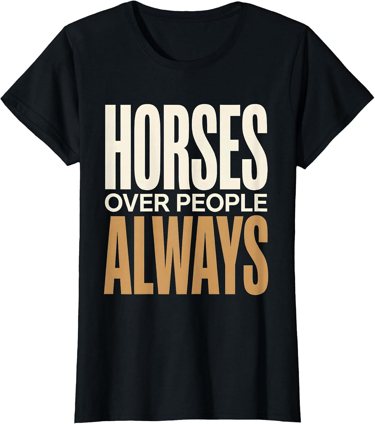 Horses Over People Always Equestrian Design T-Shirt - Black