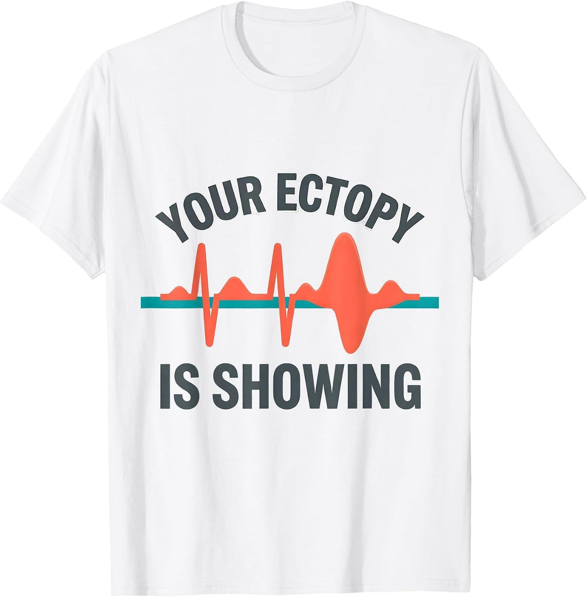 Men's Your Ectopy Is Showing Funny Cardiac Tech EKG Heartbeat T-Shirt - White