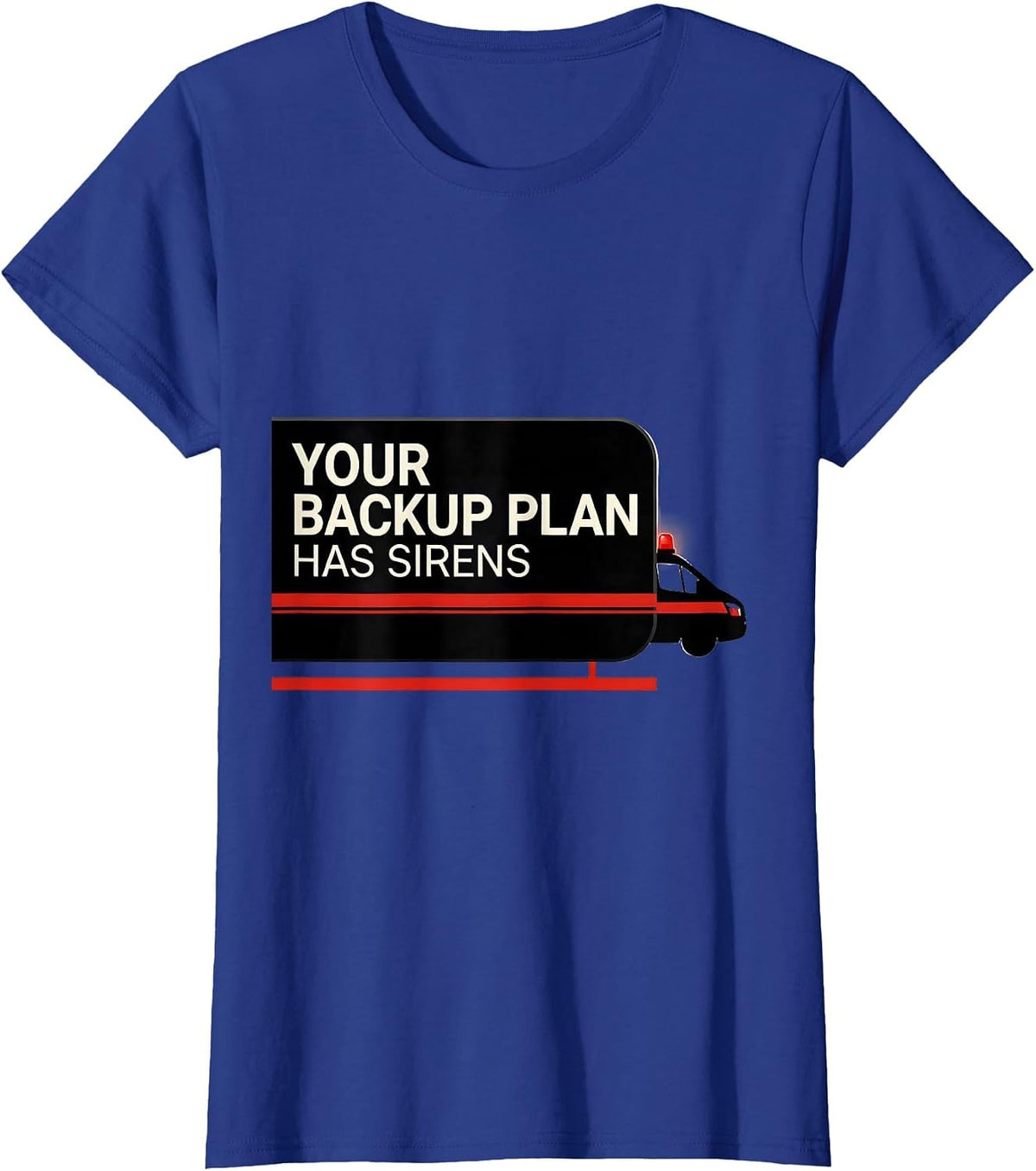 Women's Your Backup Plan Has Sirens Funny Paramedic EMT EMS Gift T-Shirt - Royal Blue