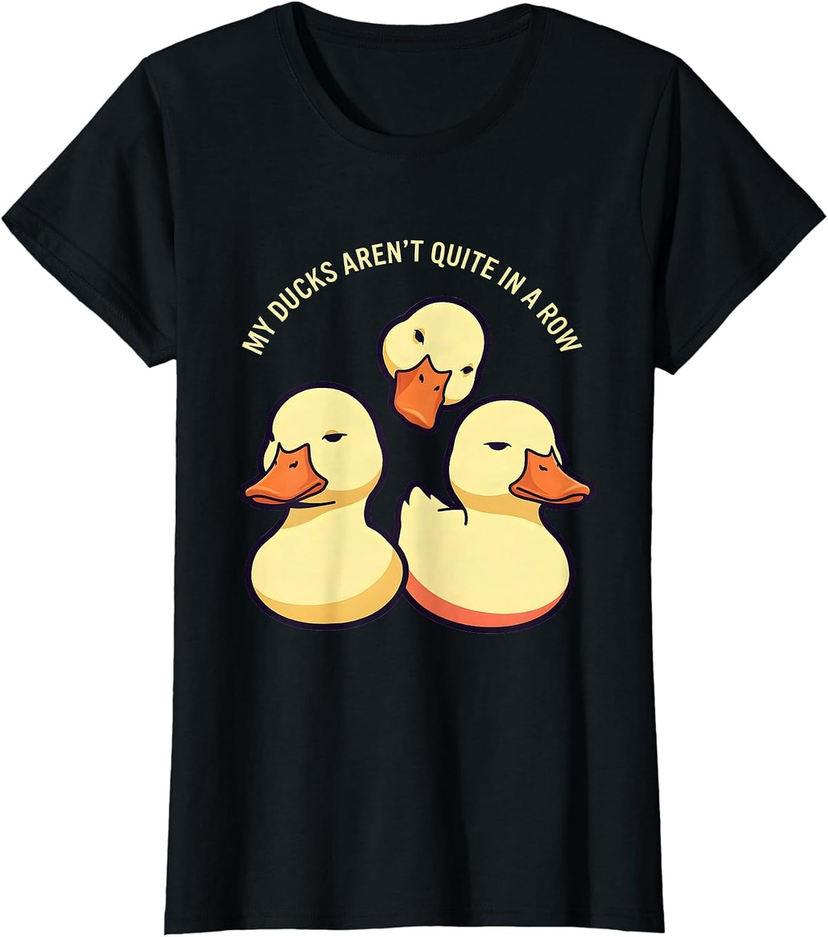 My Ducks Aren't Quite in a Row Funny Duck Novelty Humor T-Shirt - Black