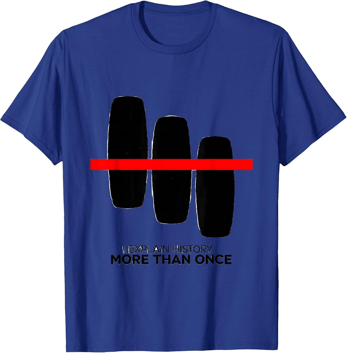 I Explain History More Than Once Funny History Teacher Humor T-Shirt - Royal Blue