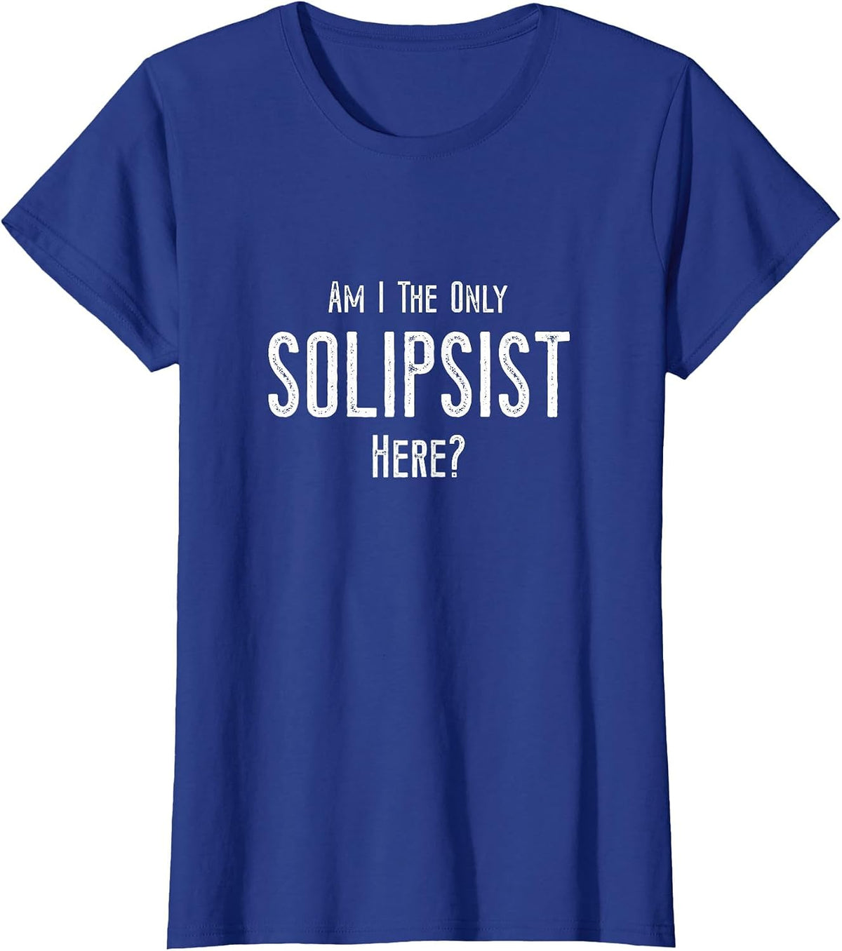 Funny Solipsist Philosophy Joke - Philosopher, Solipsism T-Shirt - Royal Blue