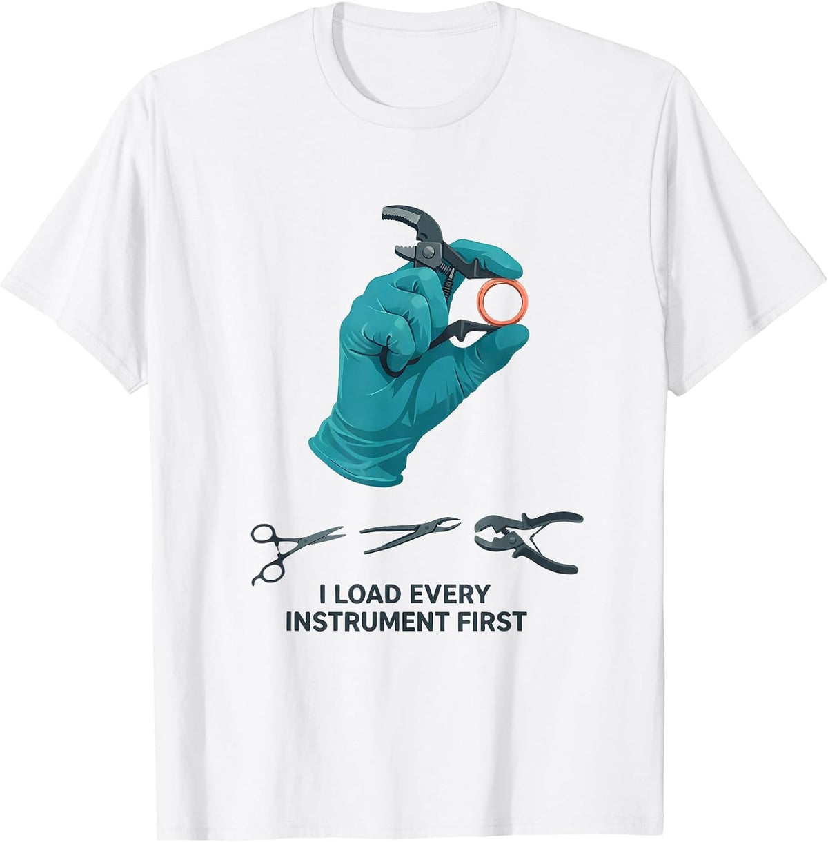 Men's I Load Every Instrument First Funny Surgical Tech Scrub Tech T-Shirt - White