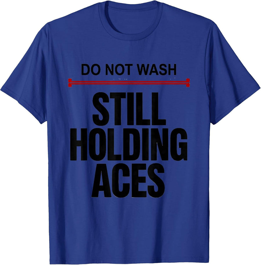 Do Not Wash Still Holding Aces Funny Poker Gambling Humor T-Shirt - Royal Blue