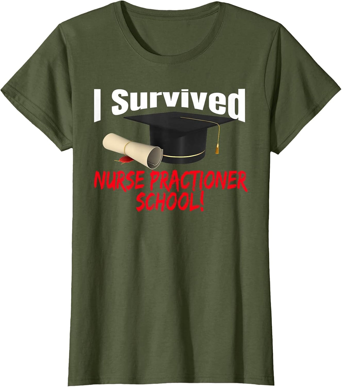 I Survived Nurse Practitioner School HAT Diploma T-Shirt - Olive Green
