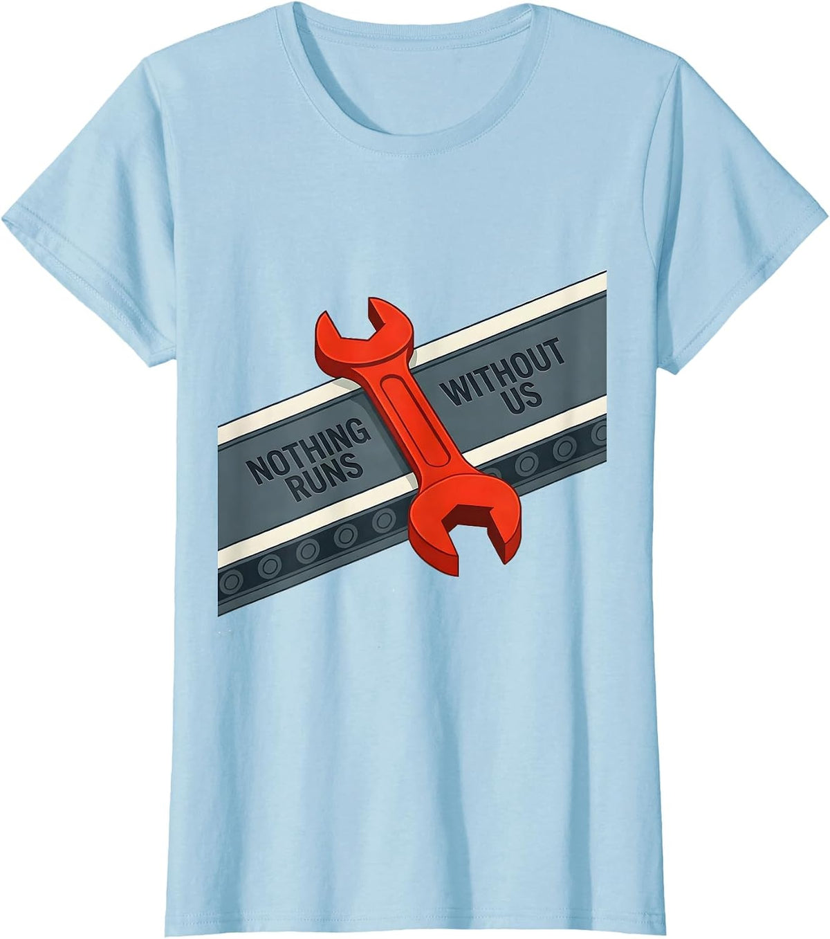 Nothing Runs Without Us Patriotic Mechanic Oilfield Worker T-Shirt - Baby Blue