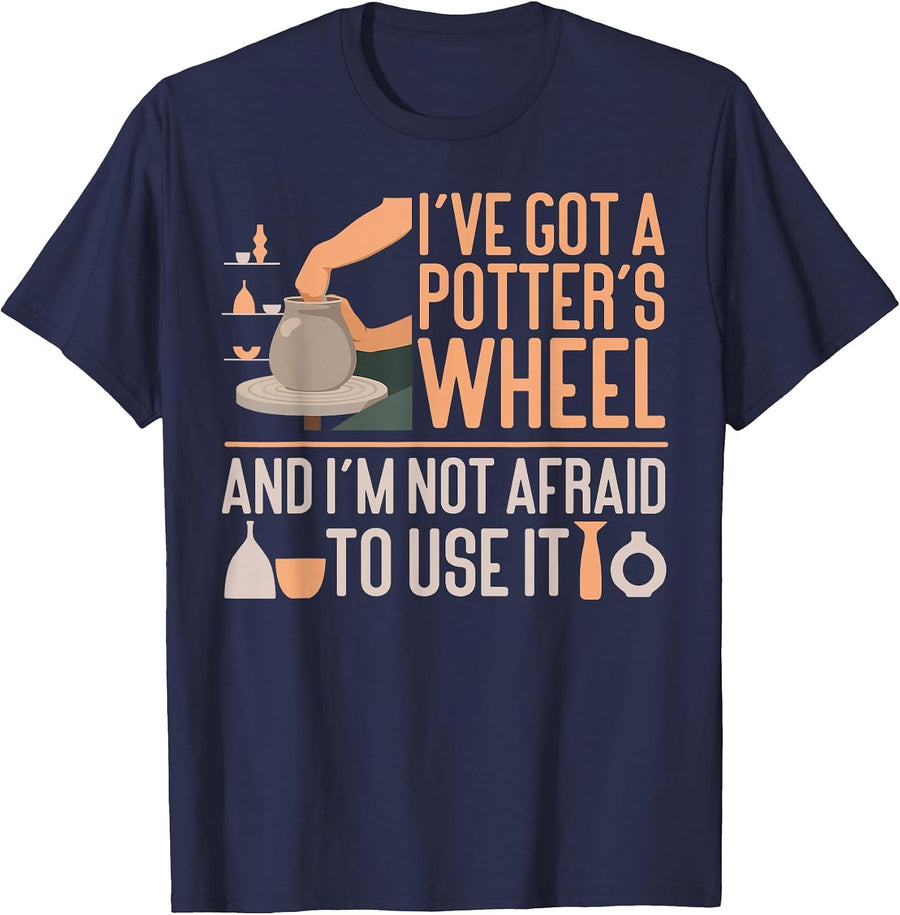 Pottery Ceramics Artist I've Got A Potter's Wheel and I'm T-Shirt - Navy Blue