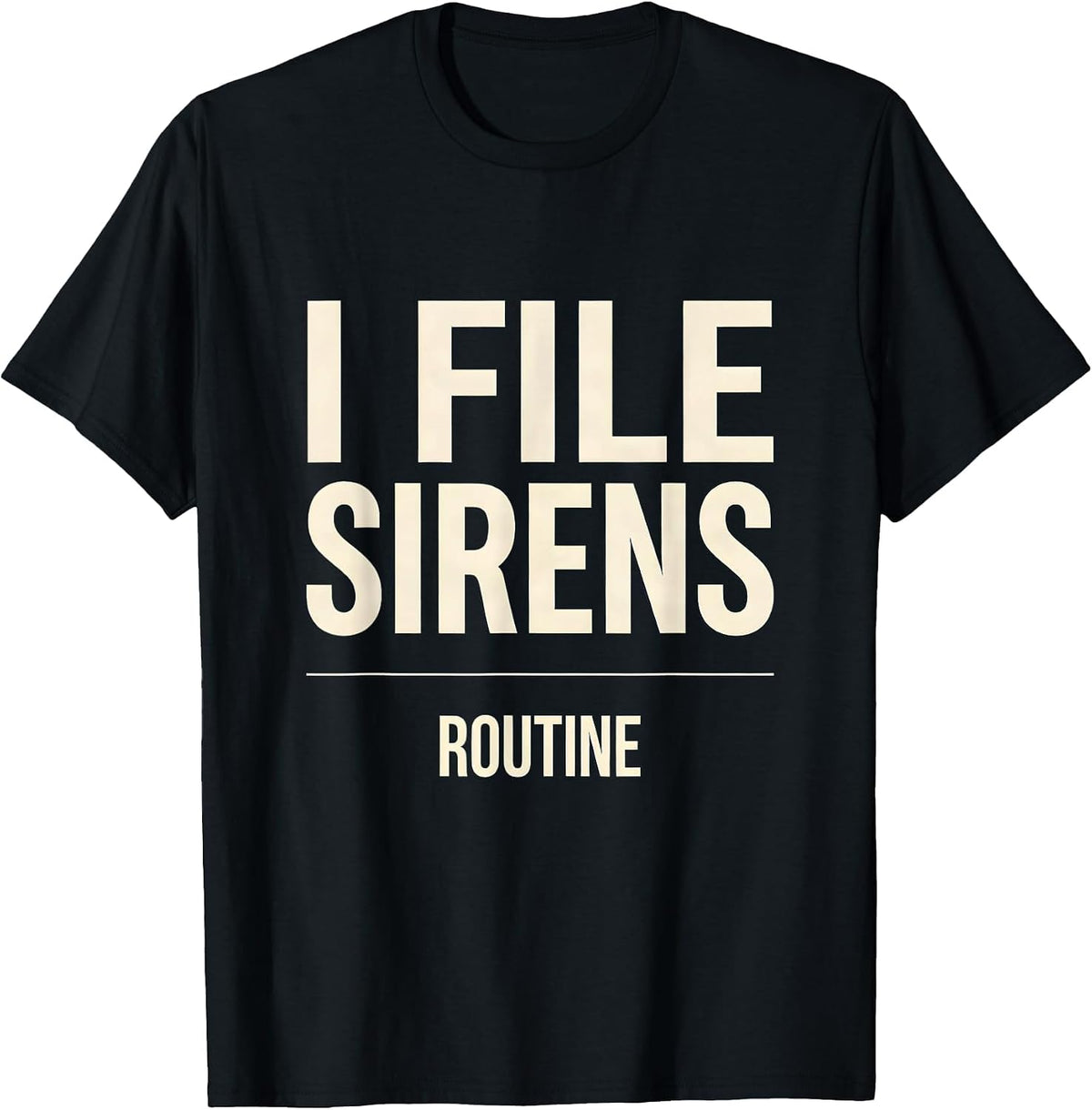 Men's I File Sirens As Routine Funny EMT Paramedic Gift T-Shirt - Black