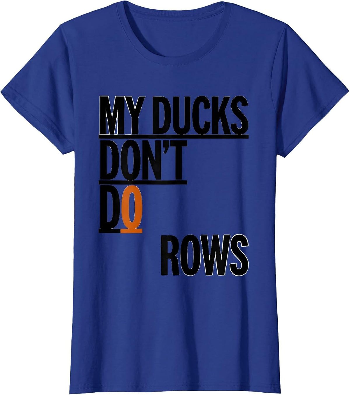 Women's My Ducks Don't Do Rows Funny Duck Lover Novelty Gift T-Shirt - Royal Blue
