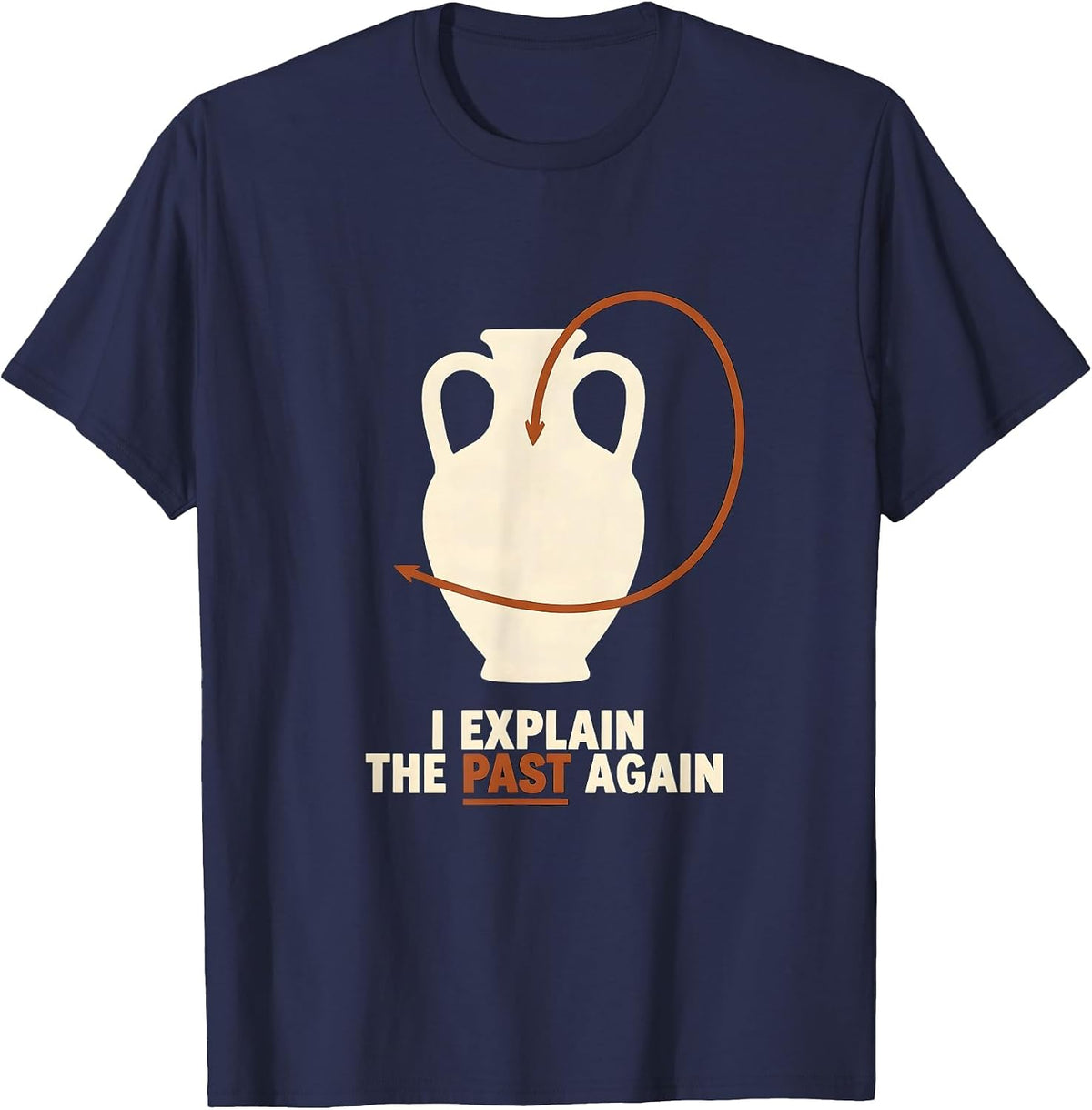 I Explain The Past Again Funny History Teacher Back T-Shirt - Navy Blue