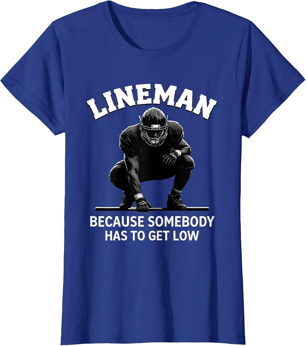 Women's Lineman Because Somebody Has To Get Low Football T-Shirt - Royal Blue