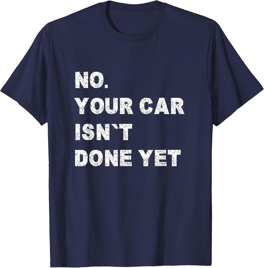 No Your Car Isn't Done Yet Car Mechanic Garage Auto Repair T-Shirt - Navy Blue